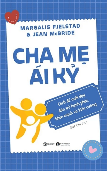 Sách Cha Mẹ Ái Kỷ: Cách Để Nuôi Dạy Đứa Trẻ Hạnh Phúc, Khoẻ Mạnh Và Kiên Cường (Margalis Fjelstad & Jean McBride)