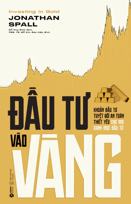 Sách Đầu Tư Vào Vàng - Khoản Đầu Tư Tuyệt Đối An Toàn Thiết Yếu Cho Mỗi Danh Mục Đầu Tư (Jonathan Spall)