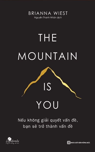 Sách The Mountain Is You: Nếu Không Giải Quyết Vấn Đề, Bạn Sẽ Trở Thành Vấn Đề (Brianna Wiest)